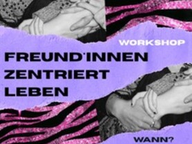 Freund*innen zentriert leben - Auf der Suche nach alternativen queer-feministischen Lebensentwürfen