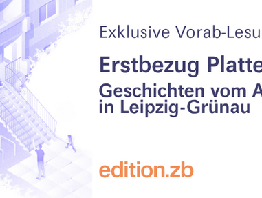 Erstbezug Platte - Geschichten vom Ankommen in Leipzig-Grünau